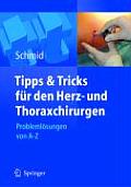 Tipps Und Tricks F?r Den Herz- Und Thoraxchirurgen: Probleml?sungen Von a - Z