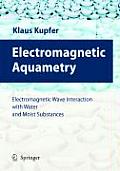 Electromagnetic Aquametry: Electromagnetic Wave Interaction with Water and Moist Substances