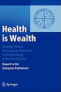 Health Is Wealth: Strategic Visions for European Healthcare at the Beginning of the 21st Century: Report to the European Parliament