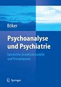 Psychoanalyse Und Psychiatrie: Geschichte, Krankheitsmodelle Und Therapiepraxis