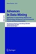 Advances in Data Mining: Applications in Image Mining, Medicine and Biotechnology, Management and Environmental Control, and Telecommunications