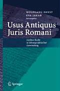 Usus Antiquus Juris Romani: Antikes Recht in Lebenspraktischer Anwendung