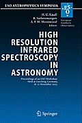 High Resolution Infrared Spectroscopy in Astronomy: Proceedings of an Eso Workshop Held at Garching, Germany, 18-21 November 2003