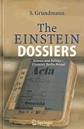 The Einstein Dossiers: Science and Politics - Einstein's Berlin Period with an Appendix on Einstein's FBI File