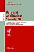 Data and Applications Security XIX: 19th Annual Ifip Wg 11.3 Working Conference on Data and Applications Security, Storrs, Ct, Usa, August 7-10, 2005,