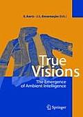 True Visions: The Emergence of Ambient Intelligence