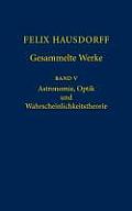 Felix Hausdorff - Gesammelte Werke Band 5: Astronomie, Optik Und Wahrscheinlichkeitstheorie