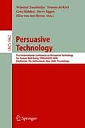 Persuasive Technology: First International Conference on Persuasive Technology for Human Well-Being, Persuasive 2006, Eindhoven, the Netherla