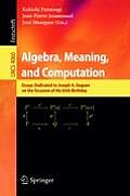 Algebra, Meaning, and Computation: Essays Dedicated to Joseph A. Goguen on the Occasion of His 65th Birthday