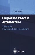 Corporate Process Architecture: Industriebau in Der Postindustriellen Gesellschaft