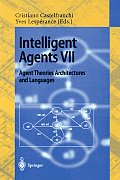 Intelligent Agents VII. Agent Theories Architectures and Languages: 7th International Workshop, Atal 2000, Boston, Ma, Usa, July 7-9, 2000. Proceeding