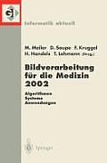 Bildverarbeitung F?r Die Medizin 2002: Algorithmen -- Systeme -- Anwendungen Proceedings Des Workshops Vom 10.-12. M?rz 2002 in Leipzig