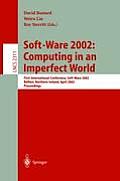 Soft-Ware 2002: Computing in an Imperfect World: First International Conference, Soft-Ware 2002 Belfast, Northern Ireland, April 8-10, 2002 Proceeding