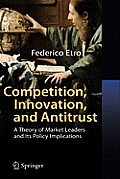 Competition Innovation & Antitrust A Theory of Market Leaders & Its Policy Implications