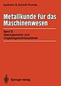 Metallkunde F?r Das Maschinenwesen: Band II: Gleichgewichts- Und Ungleichgewichtszust?nde