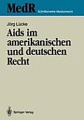AIDS Im Amerikanischen Und Deutschen Recht: Eine Kritische Bestandsaufnahme Des Rechts Der USA Und Ihre Rechtspolitischen Konsequenzen F?r Die Bundesr