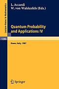 Quantum Probability and Applications IV: Proceedings of the Year of Quantum Probability, Held at the University of Rome II, Italy, 1987