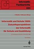 Informatik Und Schule 1989: Zukunftsperspektiven Der Informatik F?r Schule Und Ausbildung: Gi-Fachtagung, M?nchen, 15.-17. November 1989 Proceedings