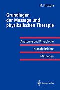 Grundlagen Der Massage Und Physikalischen Therapie: Anatomie Und Physiologie -- Krankheitslehre Methoden