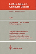 Stepwise Refinement of Distributed Systems: Models, Formalisms, Correctness. Rex Workshop, Mook, the Netherlands, May 29 - June 2, 1989. Proceedings
