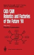 CAD/CAM Robotics and Factories of the Future '90: Volume 2: Flexible Automation