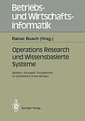 Operations Research Und Wissenbasierte Systeme: Modelle, Konzepte, Perspektiven F?r Betriebliche Anwendungen Ergebnisse Der Arbeitsgruppe Wirtschafts