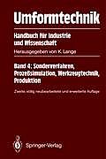 Umformtechnik Handbuch F?r Industrie Und Wissenschaft: Band 4: Sonderverfahren, Proze?simulation, Werkzeugtechnik, Produktion