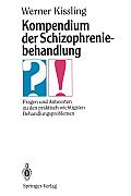 Kompendium Der Schizophreniebehandlung: Fragen Und Antworten Zu Den Praktisch Wichtigsten Behandlungsproblemen
