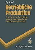 Betriebliche Produktion: Theoretische Grundlagen Einer Umweltorientierten Produktionswirtschaft