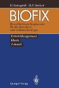 Biofix: Resorbierbare Implantate F?r Die Knochen- Und Gelenkchirurgie -- Entwicklungsstand, Klinik, Zukunft --