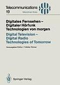 Digitales Fernsehen -- Digitaler H?rfunk Technologien Von Morgen / Digital Television -- Digital Radio Technologies of Tomorrow: Vortr?ge Des Am 25./2