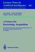 A Future for Knowledge Acquisition: 8th European Knowledge Acquisition Workshop, Ekaw'94, Hoegaarden, Belgium, September 26 - 29, 1994. Proceedings
