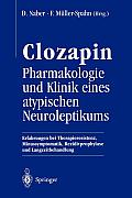 Clozapin Pharmakologie Und Klinik Eines Atypischen Neuroleptikums: Erfahrungen Bei Therapieresistenz, Minussymptomatik, Rezidivprophylaxe Und Langzeit