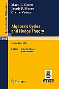 Algebraic Cycles and Hodge Theory: Lectures Given at the 2nd Session of the Centro Internazionale Matematico Estivo (C.I.M.E.) Held in Torino, Italy,