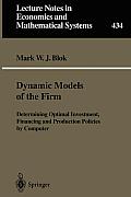 Dynamic Models of the Firm: Determining Optimal Investment, Financing and Production Policies by Computer