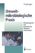 Umweltmikrobiologische PRAXIS: Mikrobiologische Und Biotechnische Methoden Und Versuche