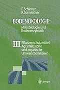 Boden?kologie: Mikrobiologie Und Bodenenzymatik Band III: Pflanzenschutzmittel, Agrarhilfsstoffe Und Organische Umweltchemikalien