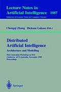 Distributed Artificial Intelligence: Architecture and Modelling: First Australian Workshop on Dai, Canberra, Act, Australia, November 13, 1995. Procee