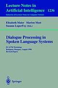 Dialogue Processing in Spoken Language Systems: Ecai'96, Workshop, Budapest, Hungary, August 13, 1996, Revised Papers
