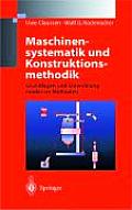 Maschinensystematik Und Konstruktionsmethodik: Grundlagen Und Entwicklung Moderner Methoden