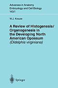 A Review of Histogenesis/Organogenesis in the Developing North American Opossum (Didelphis Virginiana)