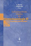 Fach?bergreifende Aspekte Der H?mostaseologie III: 5. Heidelberger Symposium ?ber H?mostase in Der An?sthesie, 19.-20. Juni 1997