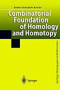 Combinatorial Foundation of Homology and Homotopy: Applications to Spaces, Diagrams, Transformation Groups, Compactifications, Differential Algebras,