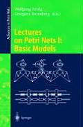 Lectures on Petri Nets I: Basic Models: Advances in Petri Nets