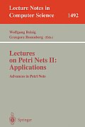 Lectures on Petri Nets II: Applications: Advances in Petri Nets