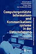 Computergest?tzte Informations- Und Kommunikationssysteme in Der Unternehmung: Technologien, Anwendungen, Gestaltungskonzepte
