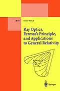 Ray Optics, Fermat's Principle, and Applications to General Relativity