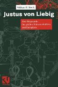 Justus Von Liebig: Eine Biographie Des Groaen Naturwissenschaftlers Und Europaers