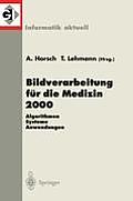 Bildverarbeitung F?r Die Medizin 2000: Algorithmen - Systeme - Anwendungen
