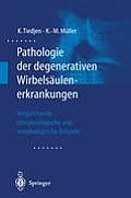 Pathologie Der Degenerativen Wirbels?ulenerkrankungen: Vergleichende R?ntgenologische Und Morphologische Befunde